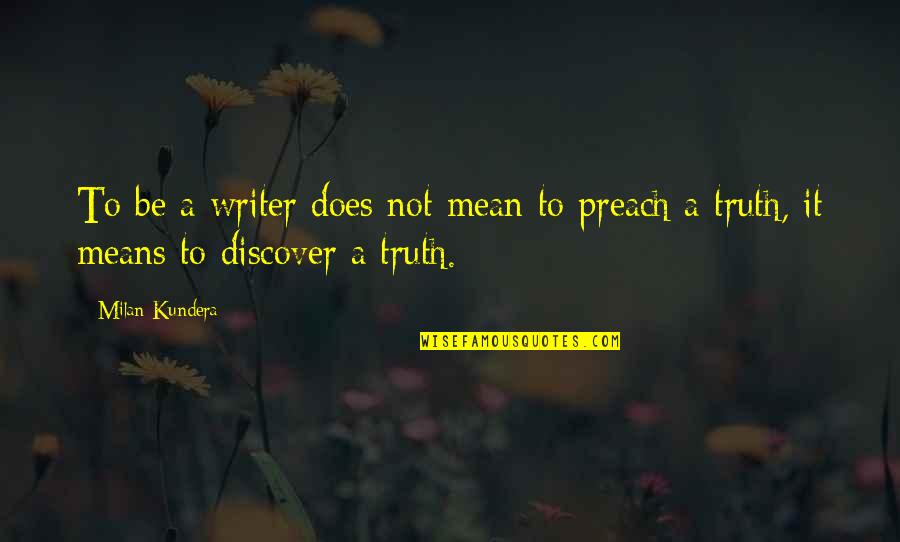 Reichswehr Quotes By Milan Kundera: To be a writer does not mean to