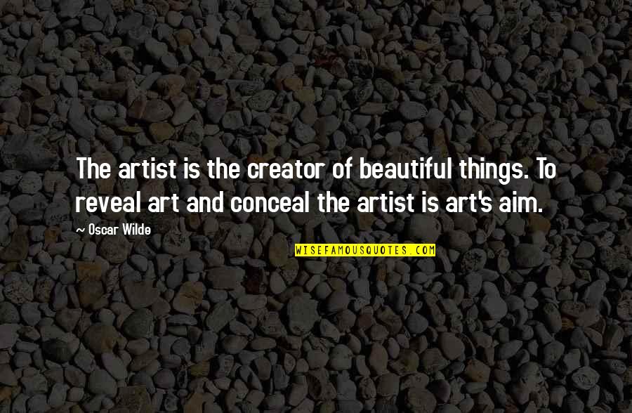 Reichswehr Quotes By Oscar Wilde: The artist is the creator of beautiful things.