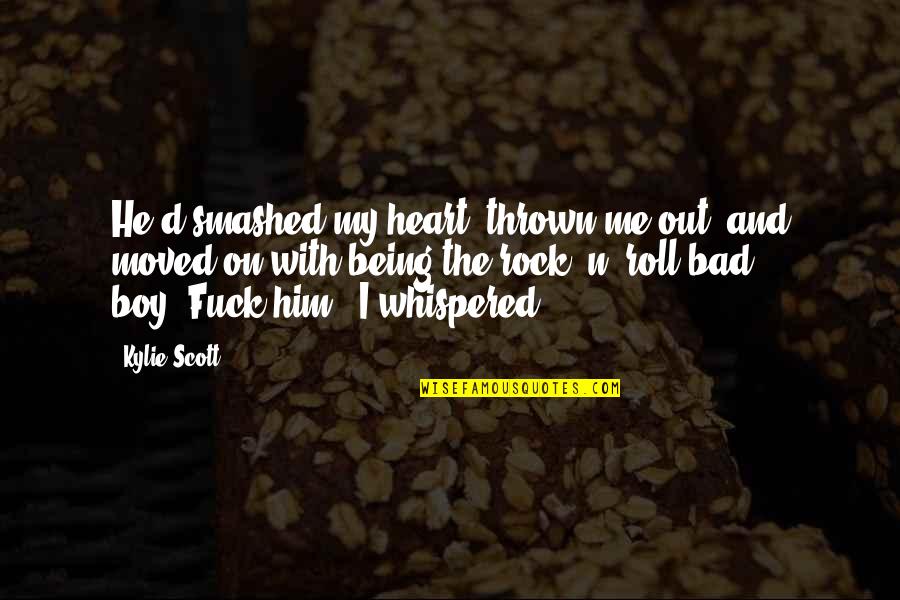 Reichswehr Wikipedia Quotes By Kylie Scott: He'd smashed my heart, thrown me out, and Reichswehr Wikipedia Quotes By Kylie Scott: He'd smashed my heart, thrown me out, and