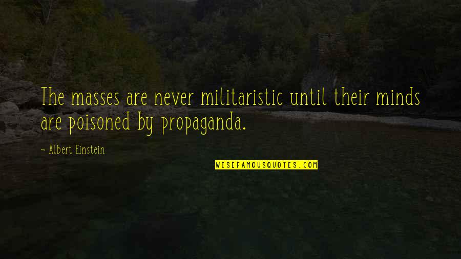 Reichtum Quotes By Albert Einstein: The masses are never militaristic until their minds