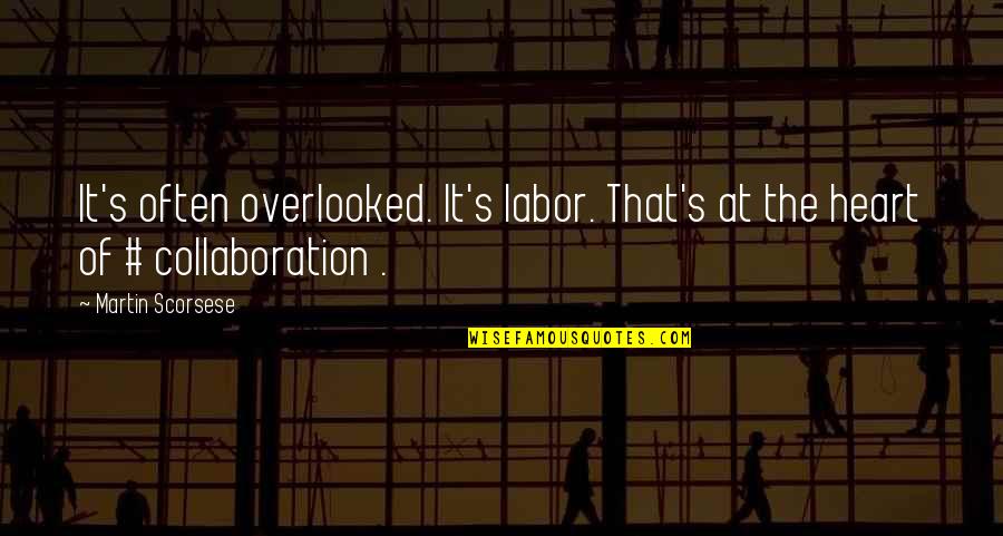 Reidar Harket Quotes By Martin Scorsese: It's often overlooked. It's labor. That's at the