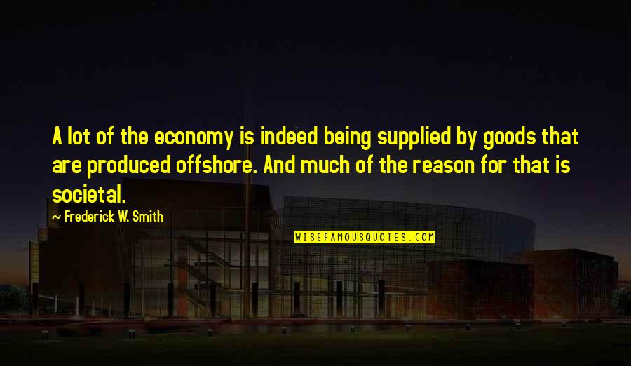 Reidars Manufacturing Quotes By Frederick W. Smith: A lot of the economy is indeed being