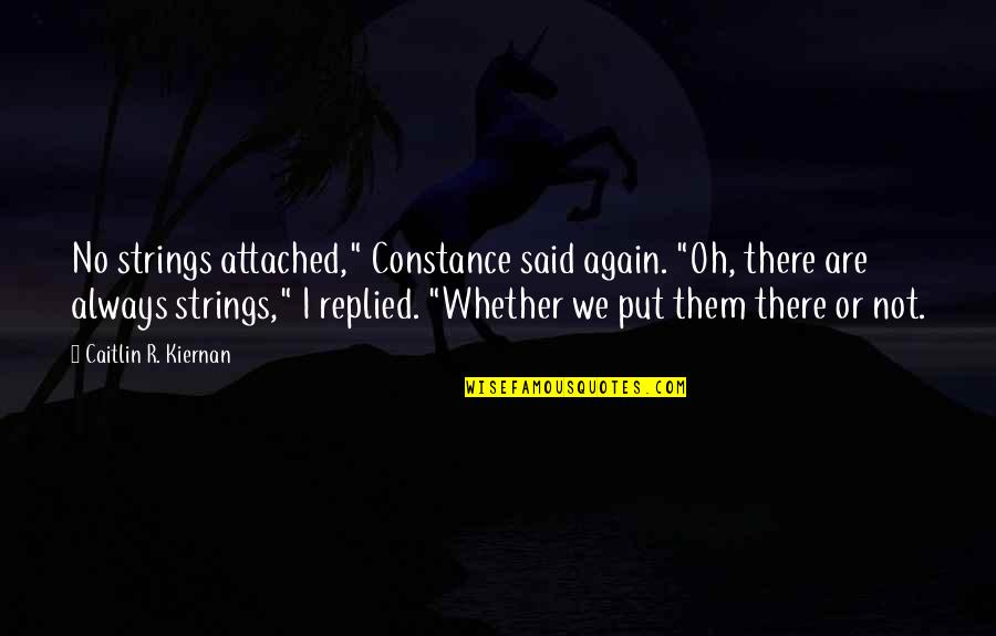 Reidemeister Torsion Quotes By Caitlin R. Kiernan: No strings attached," Constance said again. "Oh, there Reidemeister Torsion Quotes By Caitlin R. Kiernan: No strings attached," Constance said again. "Oh, there