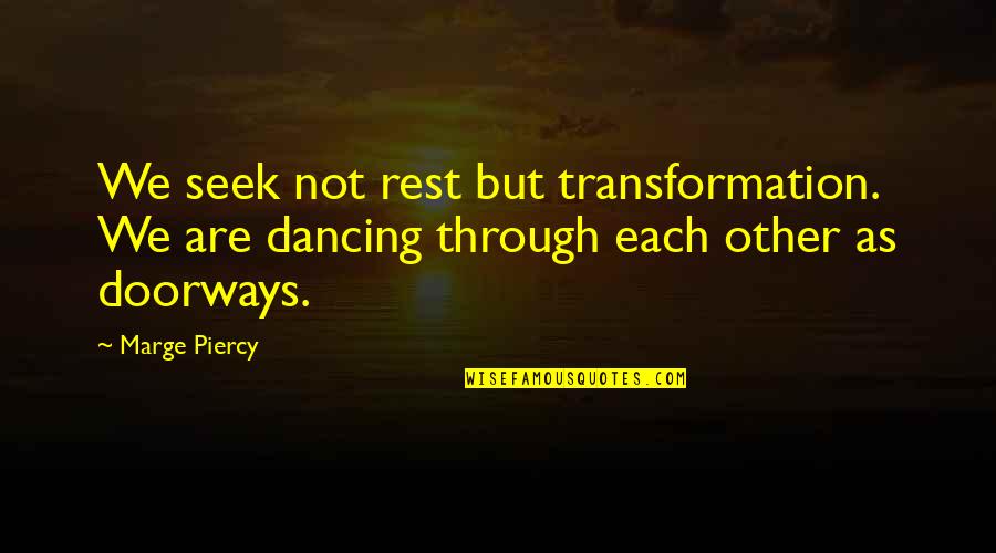 Reidemeister Torsion Quotes By Marge Piercy: We seek not rest but transformation. We are