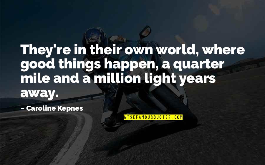 Reidenbach Beer Quotes By Caroline Kepnes: They're in their own world, where good things