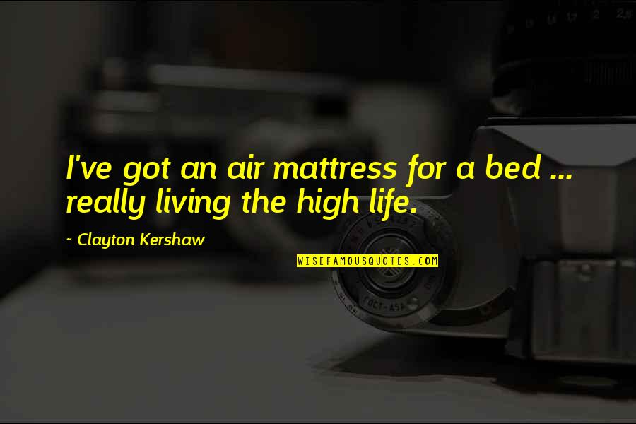 Reidenbach Beer Quotes By Clayton Kershaw: I've got an air mattress for a bed Reidenbach Beer Quotes By Clayton Kershaw: I've got an air mattress for a bed