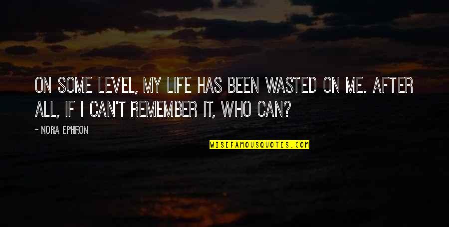Reider Las Vegas Quotes By Nora Ephron: On some level, my life has been wasted