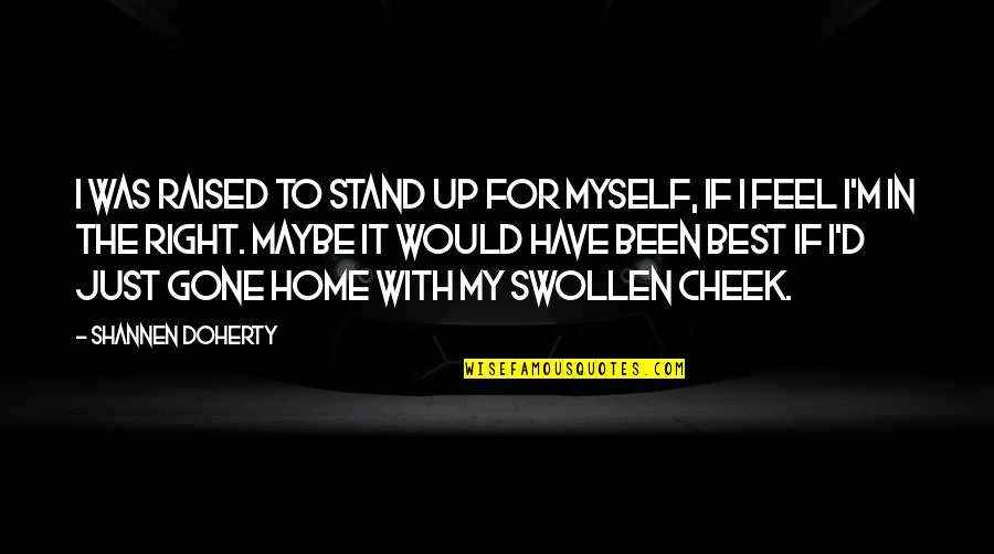 Reierson Quotes By Shannen Doherty: I was raised to stand up for myself,