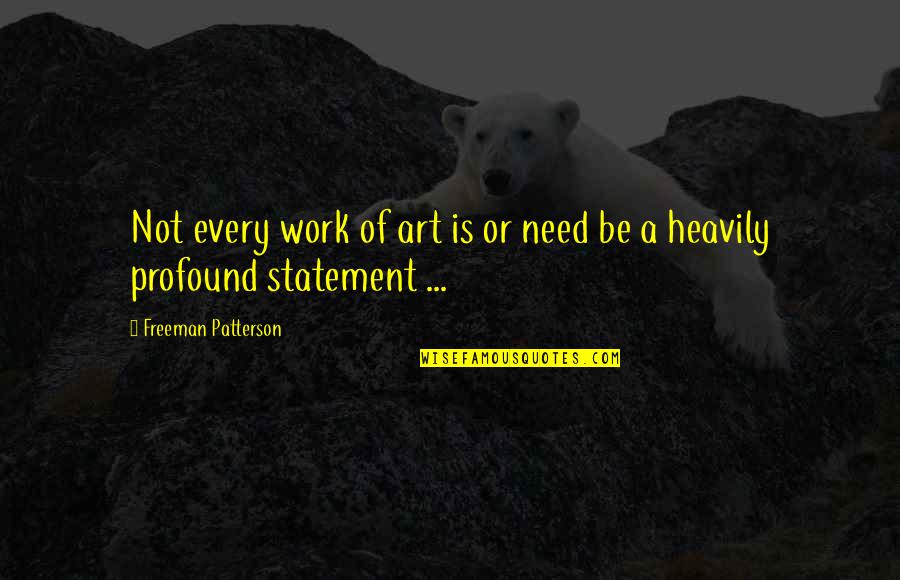 Reifenstein Castle Quotes By Freeman Patterson: Not every work of art is or need