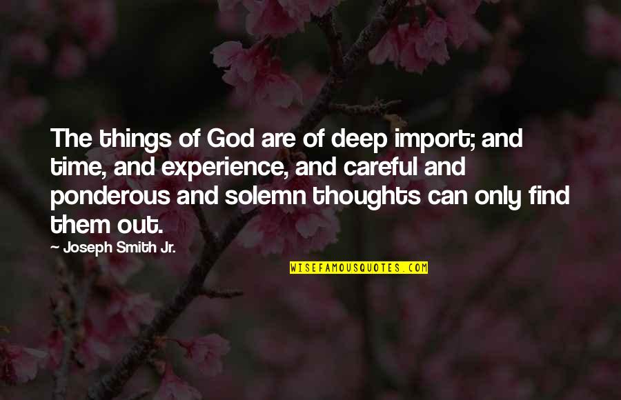 Reifenstein Quotes By Joseph Smith Jr.: The things of God are of deep import; Reifenstein Quotes By Joseph Smith Jr.: The things of God are of deep import;