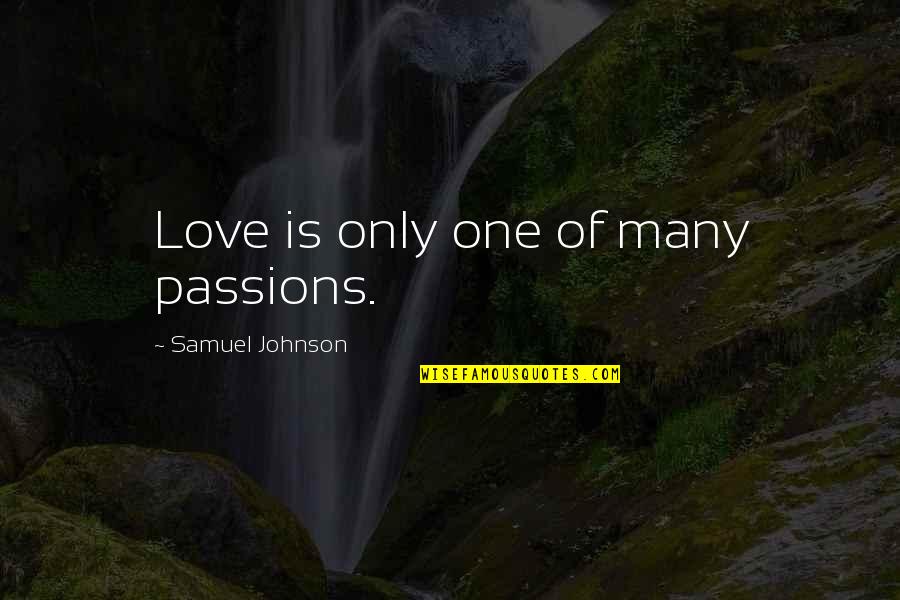 Reifer Quotes By Samuel Johnson: Love is only one of many passions. Reifer Quotes By Samuel Johnson: Love is only one of many passions.
