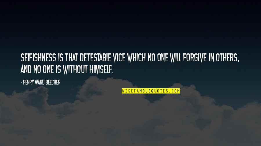 Reifert St Quotes By Henry Ward Beecher: Selfishness is that detestable vice which no one Reifert St Quotes By Henry Ward Beecher: Selfishness is that detestable vice which no one