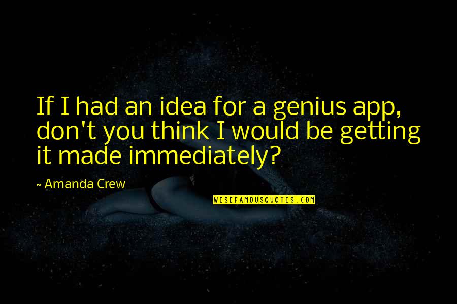 Reiff Funeral Home Quotes By Amanda Crew: If I had an idea for a genius Reiff Funeral Home Quotes By Amanda Crew: If I had an idea for a genius