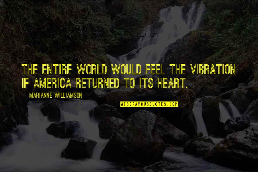 Reification Quotes By Marianne Williamson: The entire world would feel the vibration if