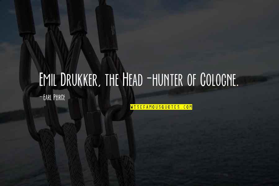 Reification Sociology Quotes By Earl Peirce: Emil Drukker, the Head-hunter of Cologne.