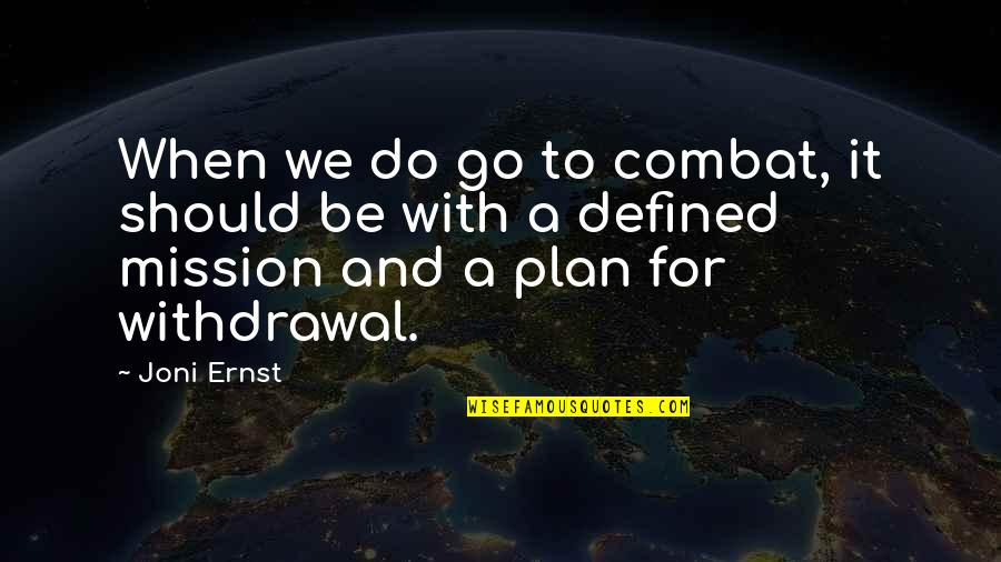 Reification Sociology Quotes By Joni Ernst: When we do go to combat, it should