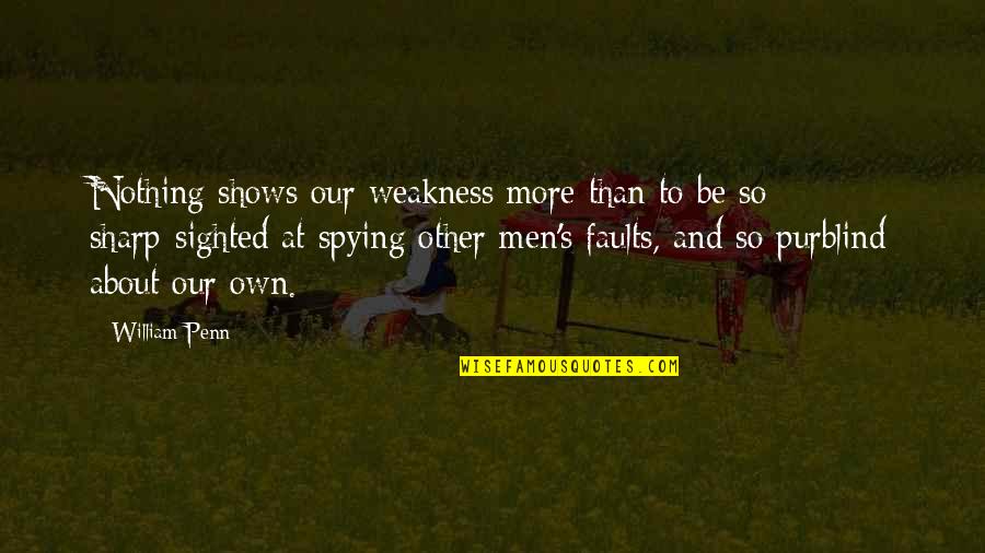 Reified Synonym Quotes By William Penn: Nothing shows our weakness more than to be