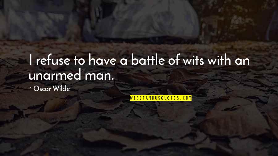 Reifschneider Grill Quotes By Oscar Wilde: I refuse to have a battle of wits Reifschneider Grill Quotes By Oscar Wilde: I refuse to have a battle of wits