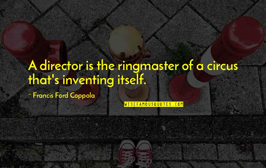Reifschneider Shooting Quotes By Francis Ford Coppola: A director is the ringmaster of a circus Reifschneider Shooting Quotes By Francis Ford Coppola: A director is the ringmaster of a circus