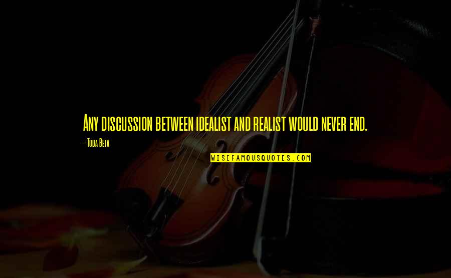 Reifschneider Shooting Quotes By Toba Beta: Any discussion between idealist and realist would never