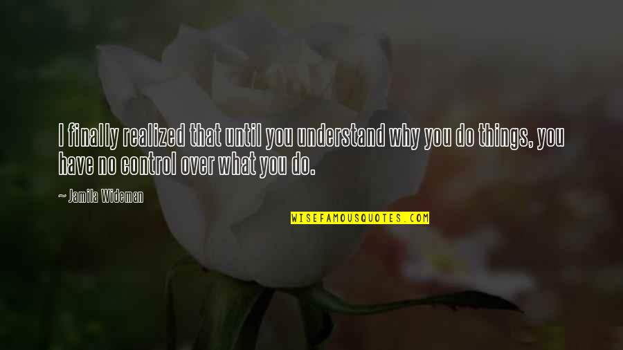 Reighard Graphics Quotes By Jamila Wideman: I finally realized that until you understand why