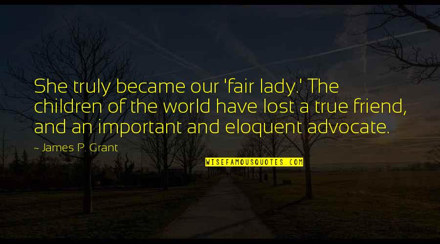 Reighard Park Quotes By James P. Grant: She truly became our 'fair lady.' The children