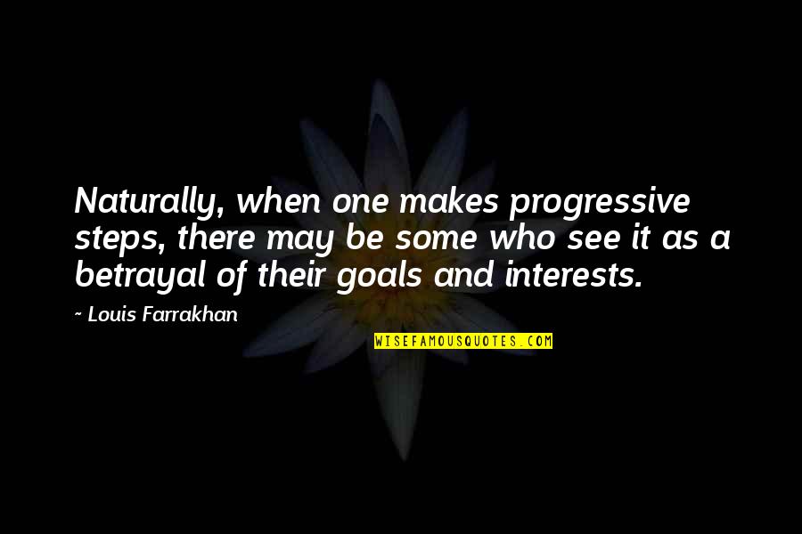 Reighard Park Quotes By Louis Farrakhan: Naturally, when one makes progressive steps, there may