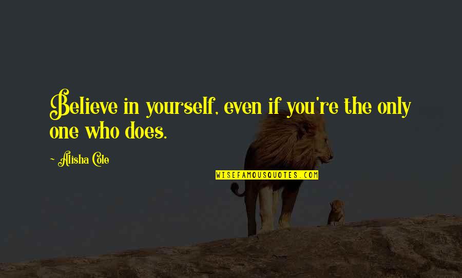 Reighly Humphrey Quotes By Alisha Cole: Believe in yourself, even if you're the only