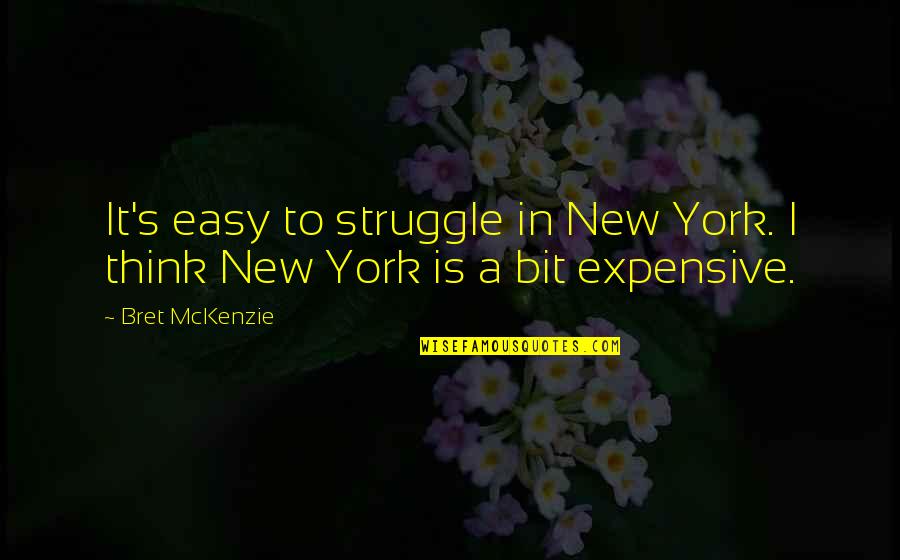 Reighly Humphrey Quotes By Bret McKenzie: It's easy to struggle in New York. I