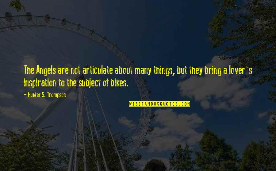 Reighly Humphrey Quotes By Hunter S. Thompson: The Angels are not articulate about many things, Reighly Humphrey Quotes By Hunter S. Thompson: The Angels are not articulate about many things,