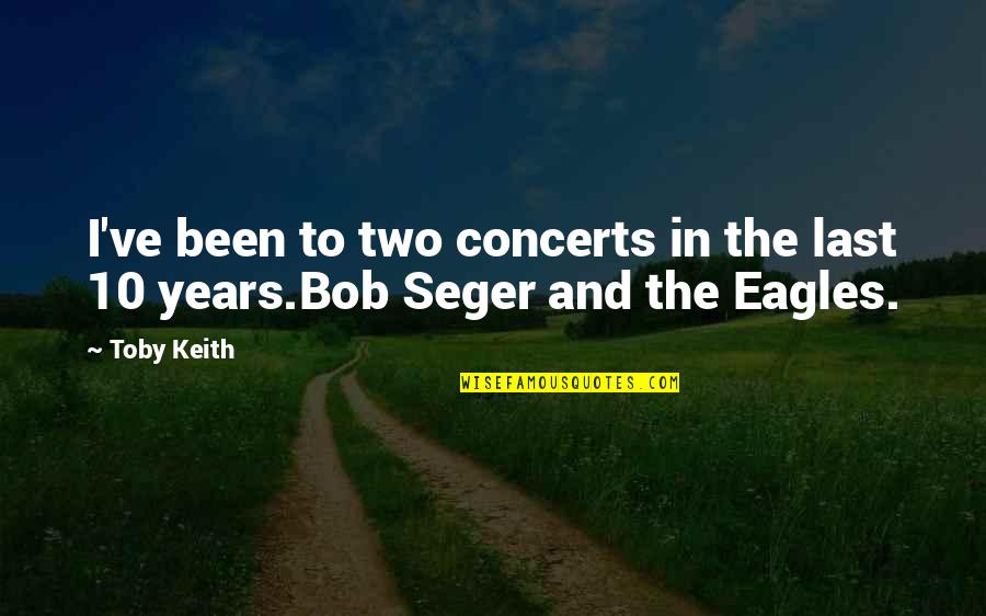 Reign In A Sentence Quotes By Toby Keith: I've been to two concerts in the last