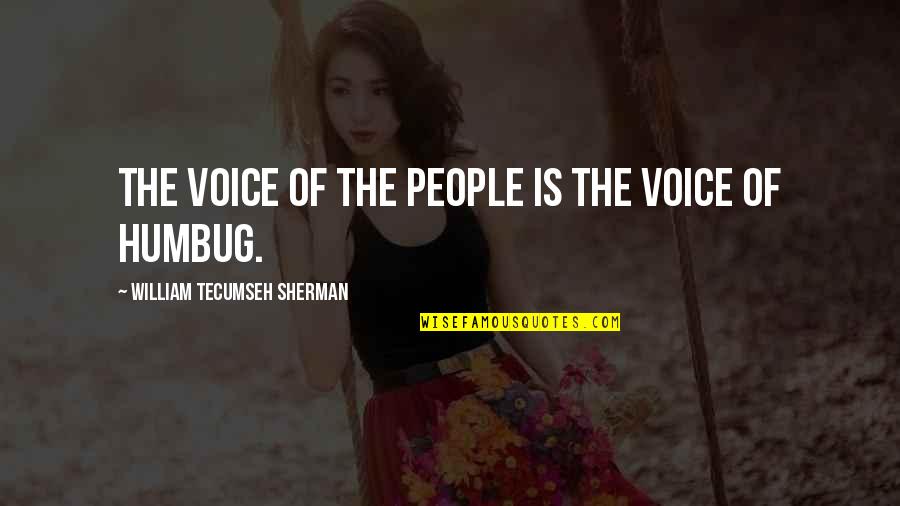 Reign Mary And Conde Quotes By William Tecumseh Sherman: The voice of the people is the voice Reign Mary And Conde Quotes By William Tecumseh Sherman: The voice of the people is the voice