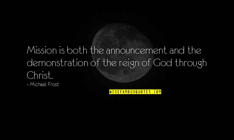 Reign Of Christ Quotes By Michael Frost: Mission is both the announcement and the demonstration
