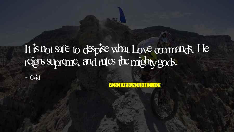 Reign Quotes By Ovid: It is not safe to despise what Love