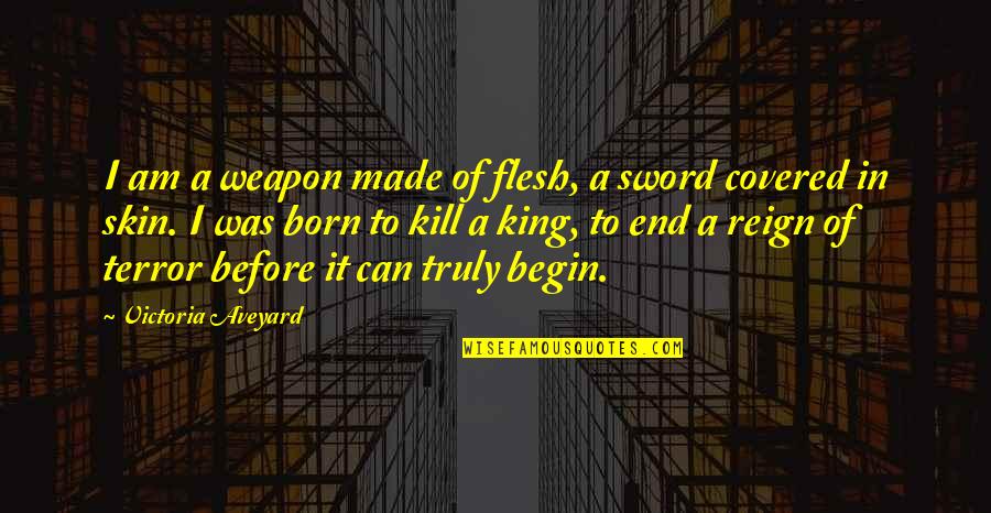 Reign Quotes By Victoria Aveyard: I am a weapon made of flesh, a