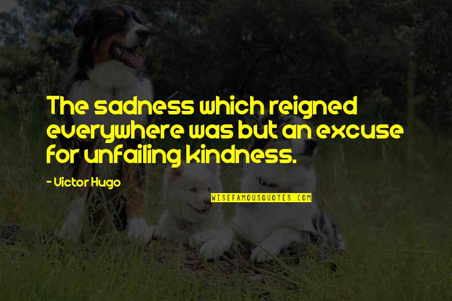 Reigned Quotes By Victor Hugo: The sadness which reigned everywhere was but an