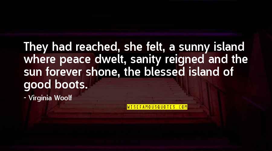 Reigned Quotes By Virginia Woolf: They had reached, she felt, a sunny island