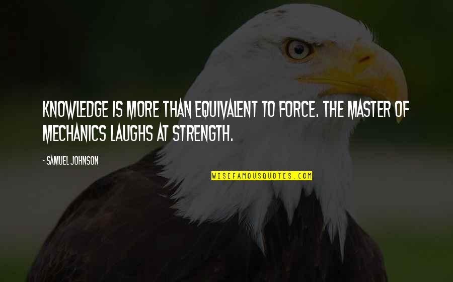 Reignes Quotes By Samuel Johnson: Knowledge is more than equivalent to force. The Reignes Quotes By Samuel Johnson: Knowledge is more than equivalent to force. The