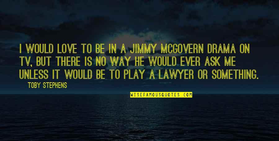 Reignes Quotes By Toby Stephens: I would love to be in a Jimmy Reignes Quotes By Toby Stephens: I would love to be in a Jimmy