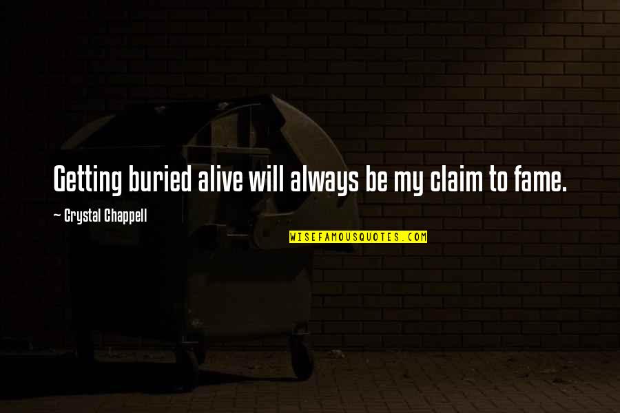 Reigning Quotes By Crystal Chappell: Getting buried alive will always be my claim