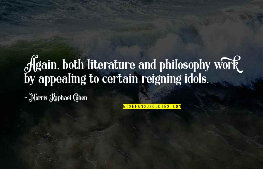 Reigning Quotes By Morris Raphael Cohen: Again, both literature and philosophy work by appealing