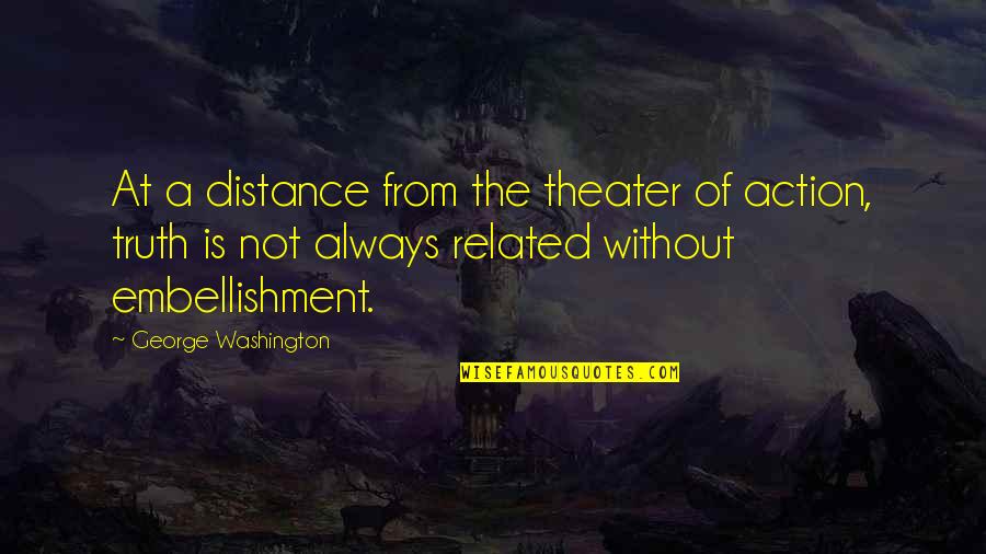 Reignite Your Passion Quotes By George Washington: At a distance from the theater of action,