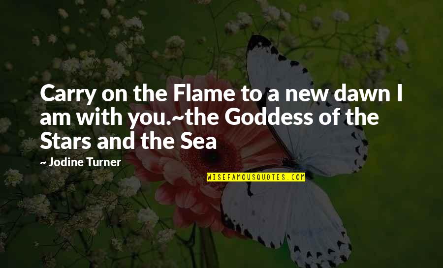 Reignites Quotes By Jodine Turner: Carry on the Flame to a new dawn