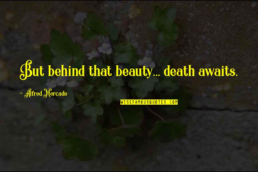 Reigns Horse Quotes By Alfred Mercado: But behind that beauty... death awaits.