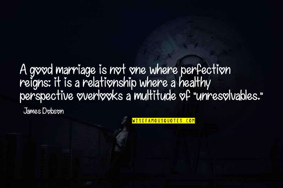 Reigns Quotes By James Dobson: A good marriage is not one where perfection
