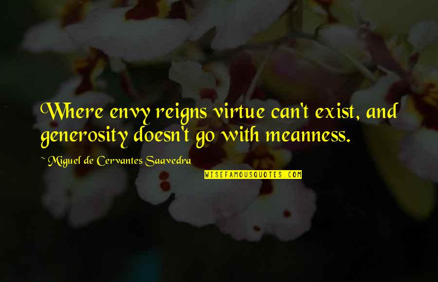 Reigns Quotes By Miguel De Cervantes Saavedra: Where envy reigns virtue can't exist, and generosity