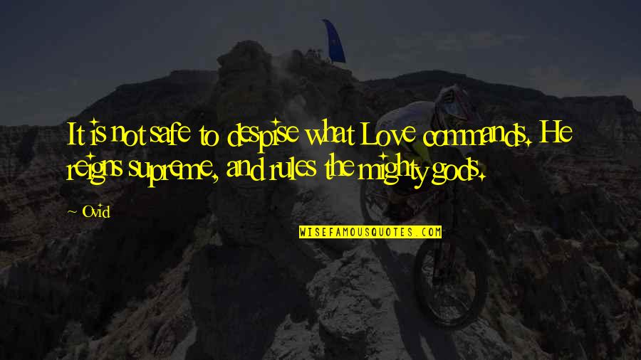 Reigns Quotes By Ovid: It is not safe to despise what Love