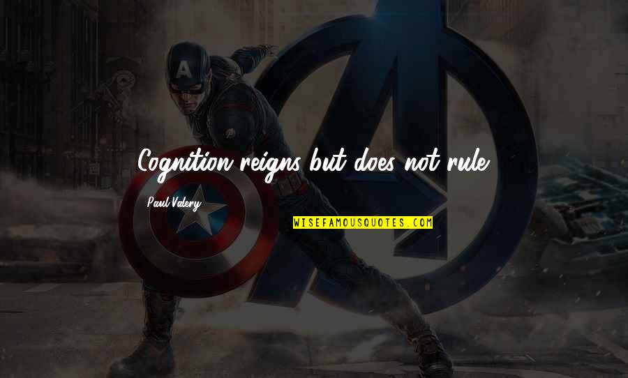 Reigns Quotes By Paul Valery: Cognition reigns but does not rule.