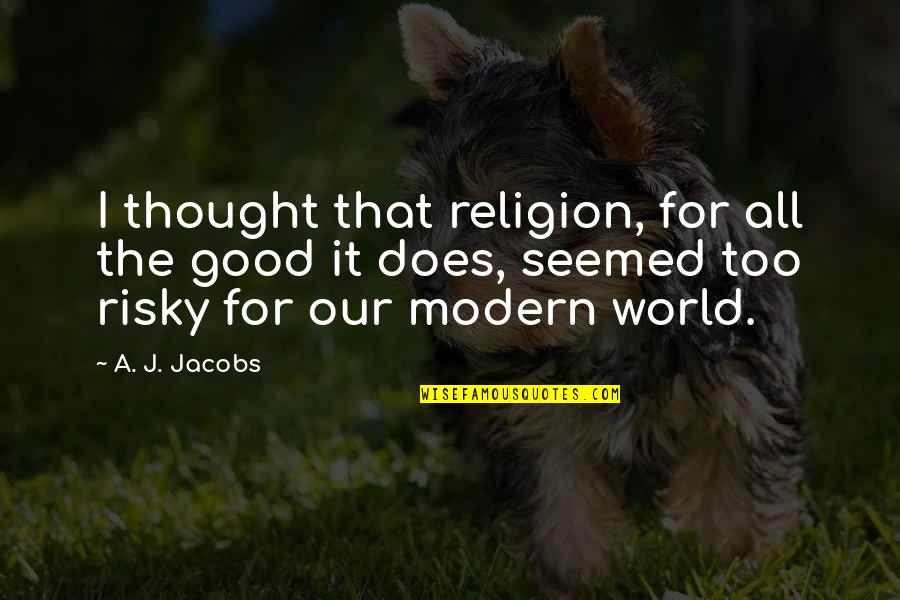 Reigo Randmets Quotes By A. J. Jacobs: I thought that religion, for all the good Reigo Randmets Quotes By A. J. Jacobs: I thought that religion, for all the good