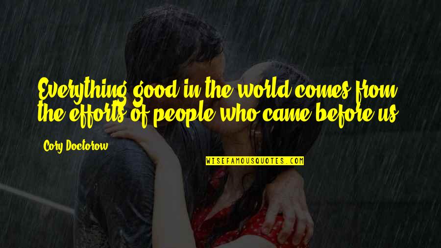 Reigoldschwil Quotes By Cory Doctorow: Everything good in the world comes from the